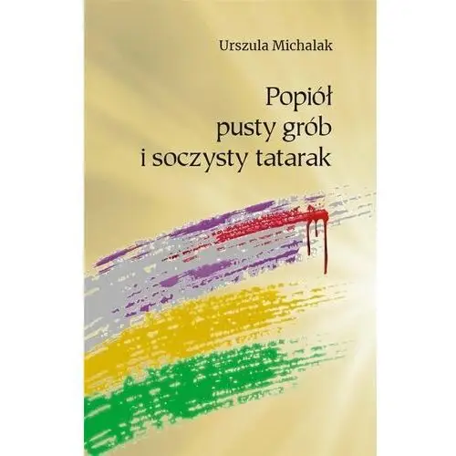 Popiół, pusty grób i soczysty tatarak