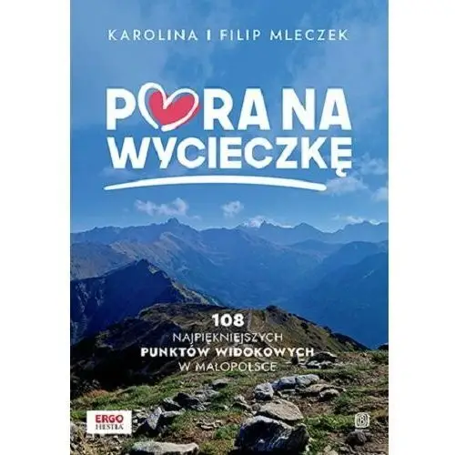 Pora na wycieczkę. 108 najpiękniejszych punktów widokowych w Małopolsce