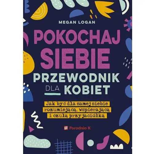 Poradnia k Pokochaj siebie. przewodnik dla kobiet