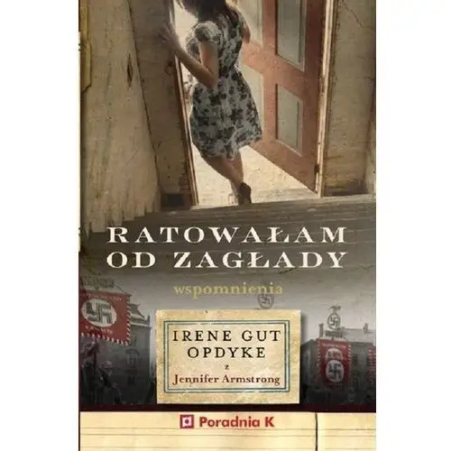 Ratowałam od zagłady. wpomnienia irene gut - opdyke Poradnia k