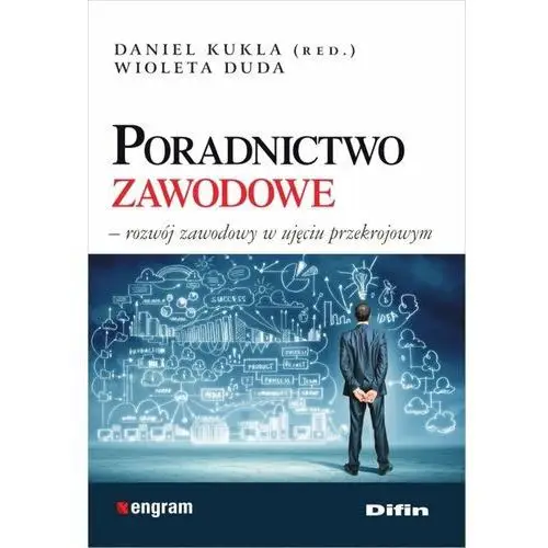 Poradnictwo zawodowe. Rozwój zawodowy w ujęciu przekrojowym