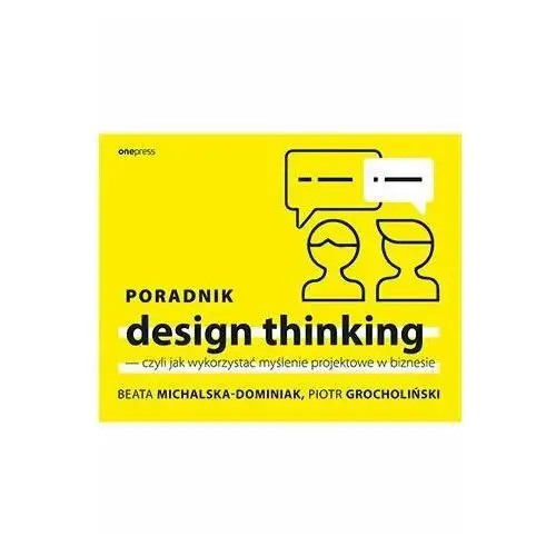 Poradnik design thinking, czyli jak wykorzystać myślenie projektowe w biznesie