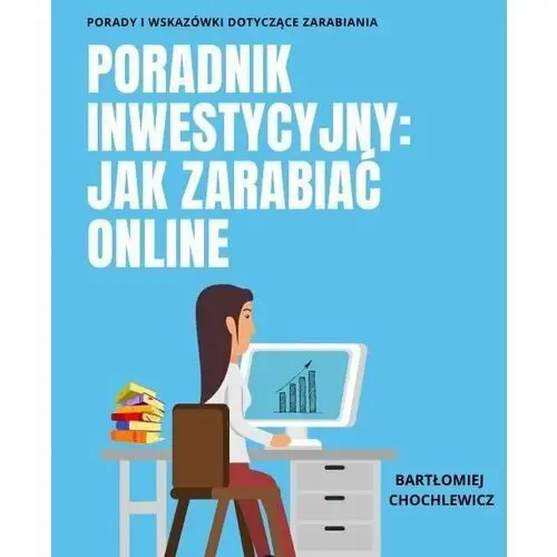 Poradnik inwestycyjny: jak zarabiać online