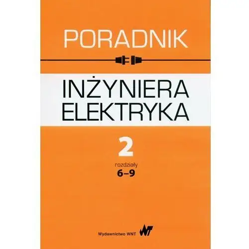 Poradnik inżyniera elektryka. Tom 2. Rozdziały 6-9