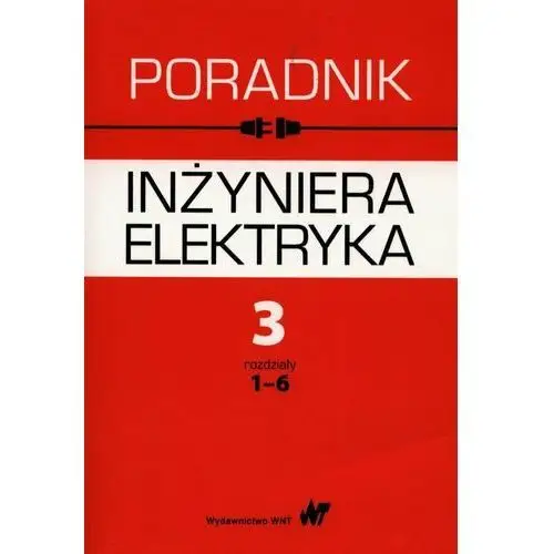 Poradnik inżyniera elektryka. Tom 3. Rozdziały 1-6