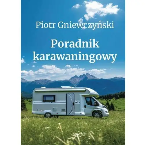 Poradnik karawaningowy. Czym tak naprawdę jest karawaning?