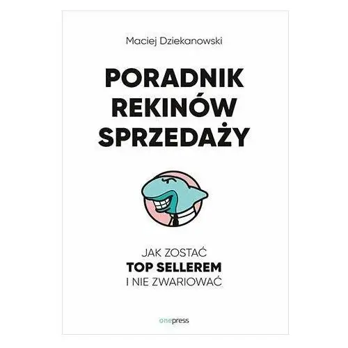 Poradnik Rekinów Sprzedaży. Jak zostać top sellerem i nie zwariować