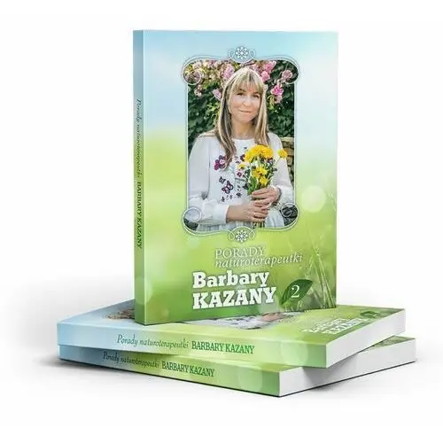 Porady naturoterapeutki Barbary Kazany. Część 2