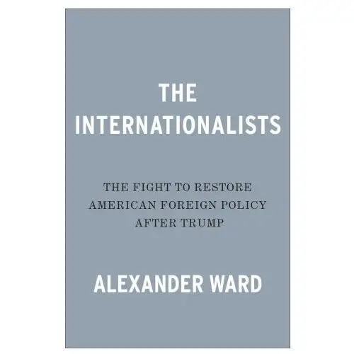 Portfolio The internationalists: the fight to restore american foreign policy after trump