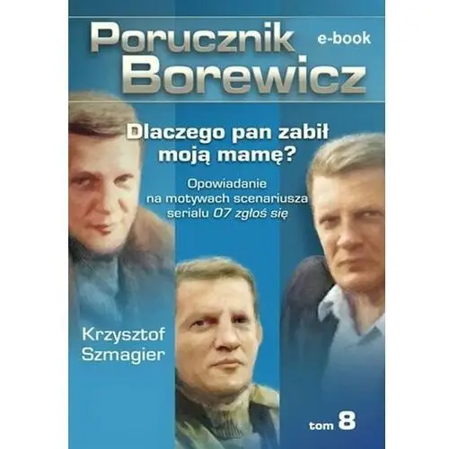 Porucznik Borewicz. Dlaczego pan zabił moją mamę? Tom 8