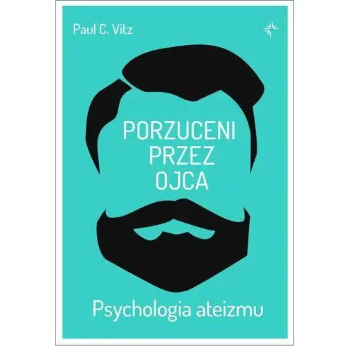 Porzuceni przez ojca. Psychologia ateizmu