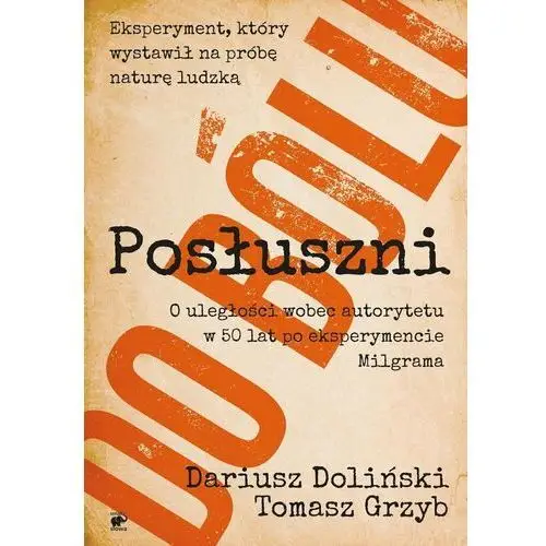 Posłuszni do bólu. O uległości wobec autorytetu w 50 lat po eksperymencie Milgrama