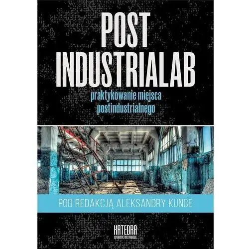 Post Industrialab praktykowanie miejsca postindustrialnego