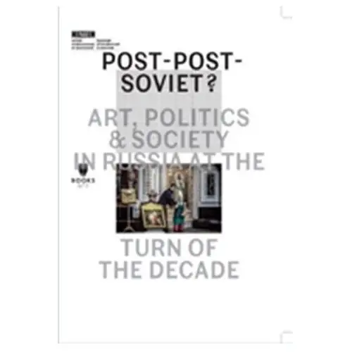 Post-post-soviet? art, politics and society in