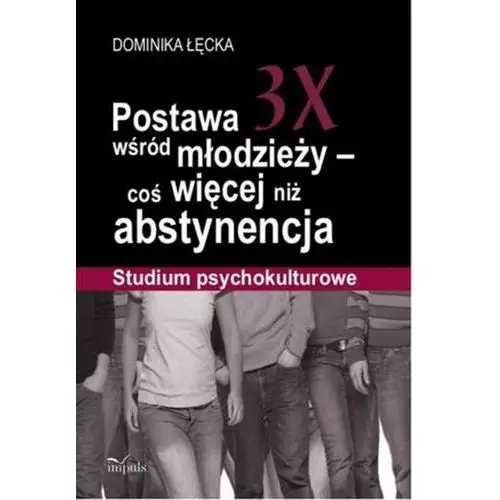 Postawa 3X wśród młodzieży - coś więcej niż abstynencja