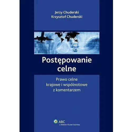 Postępowanie celne. Prawo celne krajowe i wspólnotowe z komentarzem