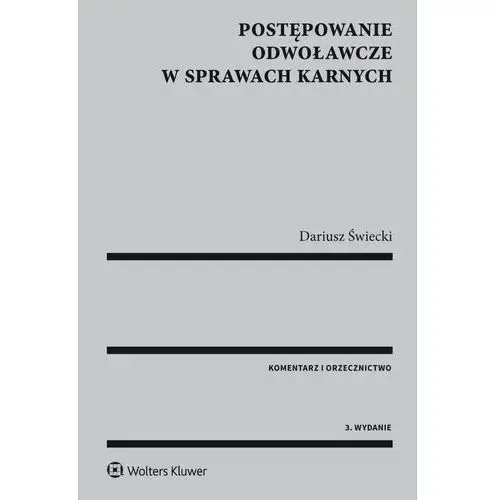 Postępowanie odwoławcze w sprawach karnych. Komentarz i orzecznictwo