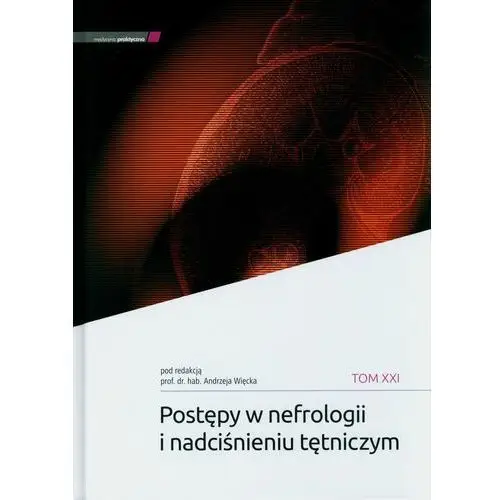 Postępy w nefrologii i nadciśnieniu tętniczym. Tom 21