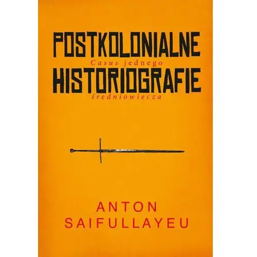 Postkolonialne historiografie. Casus jednego średniowiecza