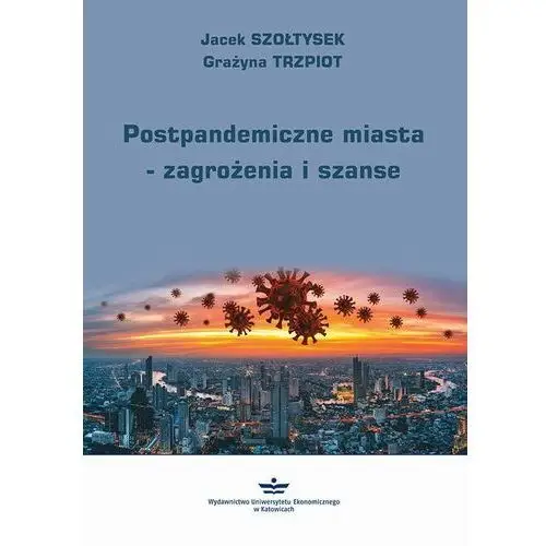 Postpandemiczne miasta - zagrożenia i szanse Wydawnictwo uniwersytetu ekonomicznego w katowicach