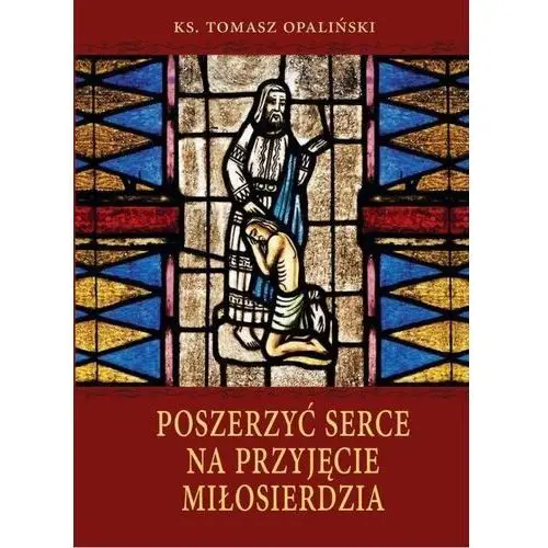 Poszerzyć serce na przyjęcie miłosierdzia