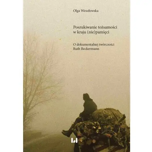 Poszukiwanie tożsamości w kraju (nie)pamięci O dokumentalnej twórczości Ruth Beckermann, AZ#C70BBD17EB/DL-ebwm/pdf