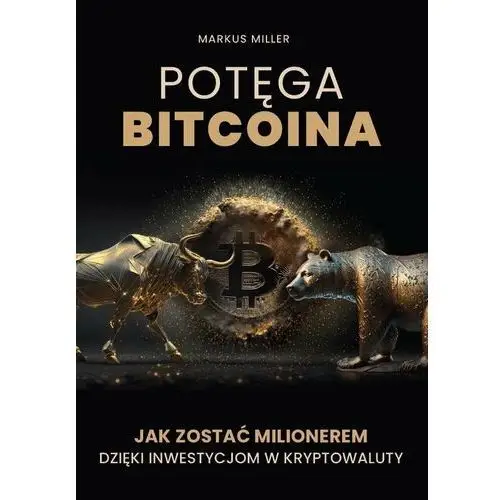 Potęga bitcoina. Jak zostać milionerem dzięki inwestycjom w kryptowaluty