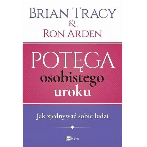 Potęga osobistego uroku. Jak zjednywać sobie ludzi