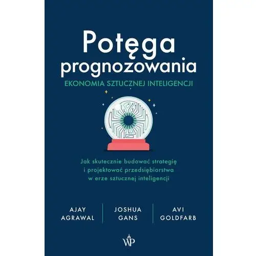 Potęga prognozowania. Ekonomia sztucznej inteligencji