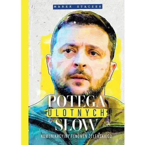 Potęga ulotnych słów. Komunikacyjny fenomen Zełenskiego (E-book)