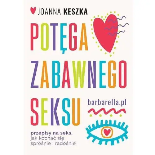 Potęga zabawnego seksu. Przepisy na seks, jak kochać się sprośnie i radosnie