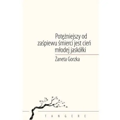 Potężniejszy od zaśpiewu śmierci jest cień młodej jaskółki