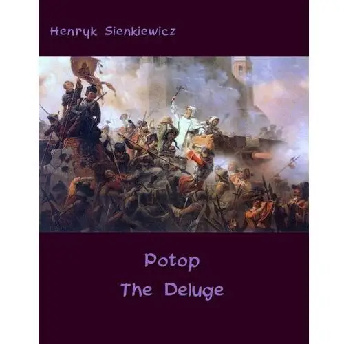 Potop - The Deluge. An Historical Novel of Poland, Sweden, and Russia