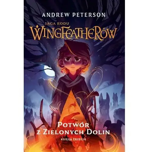 Potwór z Zielonych Dolin. Saga rodu Wingfeatherów. Tom 3