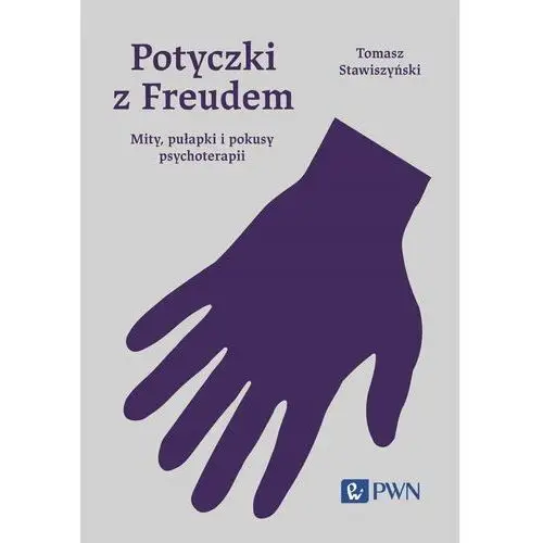 Potyczki z Freudem. Mity, pułapki i pokusy psychoterapii