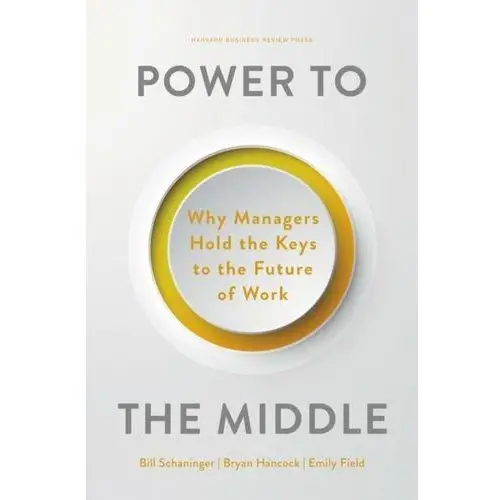 Power to the Middle: Why Managers Hold the Keys to the Future of Work