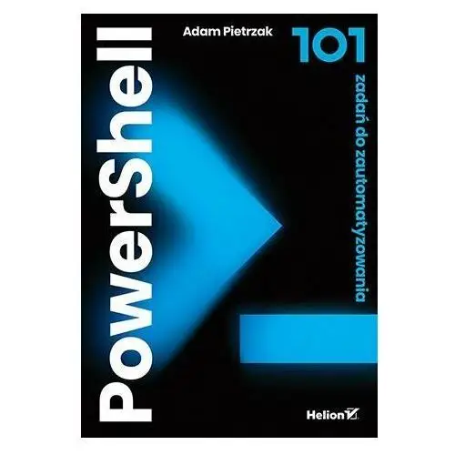 PowerShell. 101 zadań do zautomatyzowania