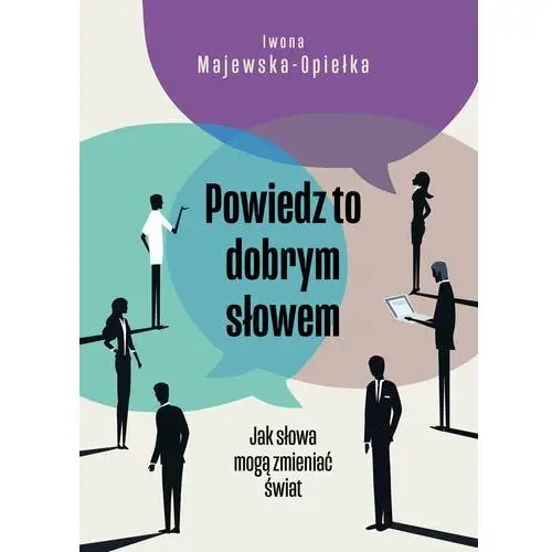 Powiedz to dobrym słowem. Jak słowa mogą zmieniać świat