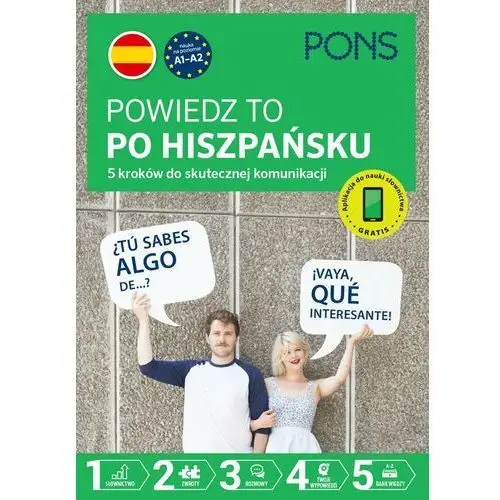 Powiedz to po hiszpańsku. 5 kroków do skutecznej komunikacji PONS. Poziom A1-A2