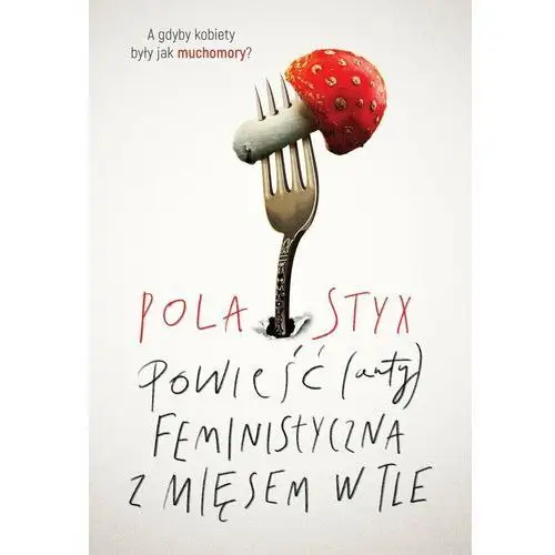 Powieść (anty) feministyczna z mięsem w tle