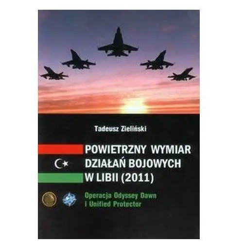 Powietrzny wymiar działań bojowych w Libii (2011) Zieliński Tadeusz