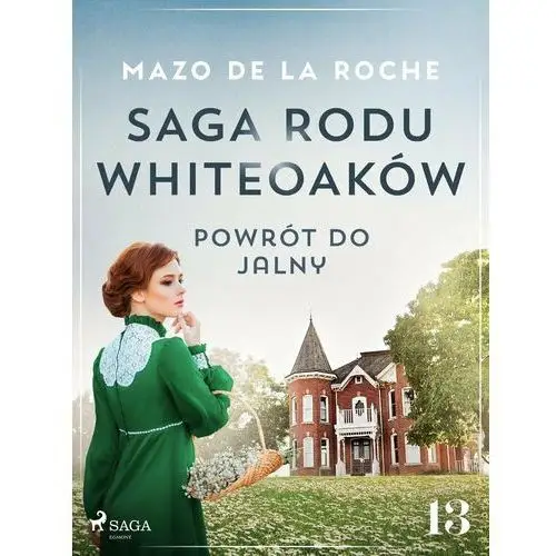 Powrót do Jalny. Saga rodu Whiteoaków. Tom 13