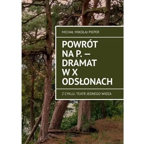 Powrót na P. — Dramat w X odsłonach