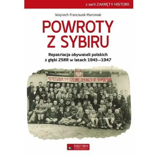 Powroty z Sybiru. Repatriacja obywateli polskich z głębi terytorium ZSRR 1945-1946