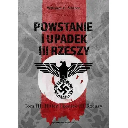 Powstanie i upadek III Rzeszy. Hitler i koniec III Rzeszy. Tom 3