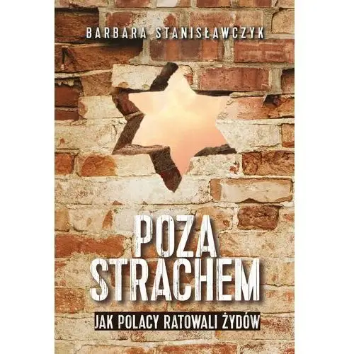 Poza strachem. Jak Polacy ratowali Żydów