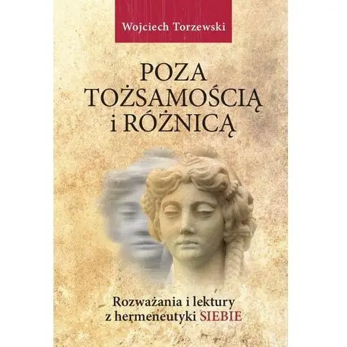 Poza tożsamością i różnicą. Rozważania i lektury z hermeneutyki siebie (E-book)