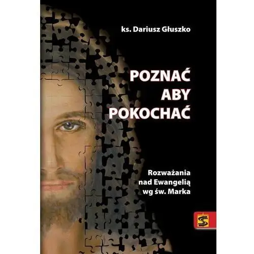 Poznać aby pokochać. rozważania nad ewangelią