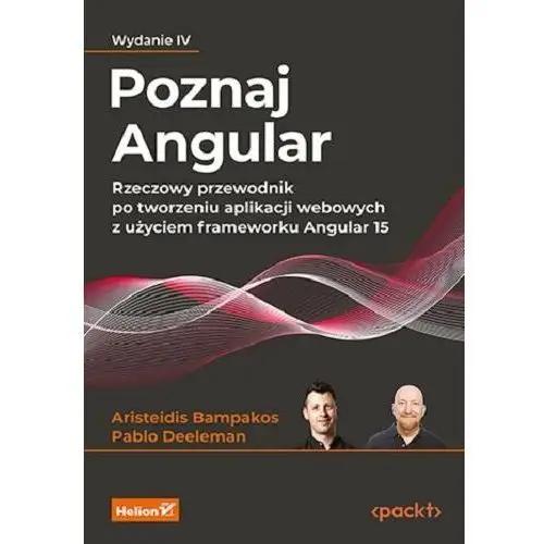 Poznaj Angular. Rzeczowy przewodnik po tworzeniu aplikacji webowych z użyciem frameworku Angular 15. Wydanie IV