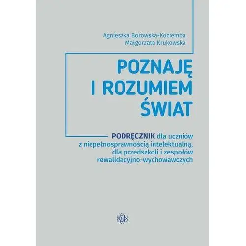 Poznaję i rozumiem świat. Podręcznik dla uczniów z niepełnosprawnością intelektualną, dla przedszkoli i zepsołów rewalidacyjno-wychowawczych